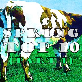 Top 10: Spring (pt&nbsp;1)